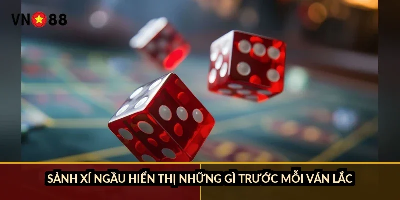 Xí ngầu lắc tài xỉu VN88: 216 tổ hợp và house edge 2,78% 1 Sảnh xí ngầu hiển thị những gì trước mỗi ván lắc?