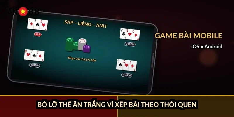 Tiến lên đếm lá ăn trắng VN88: chỉ 0,82% tay chia sẵn thế thắng 1 Bỏ lỡ thế ăn trắng vì xếp bài theo thói quen