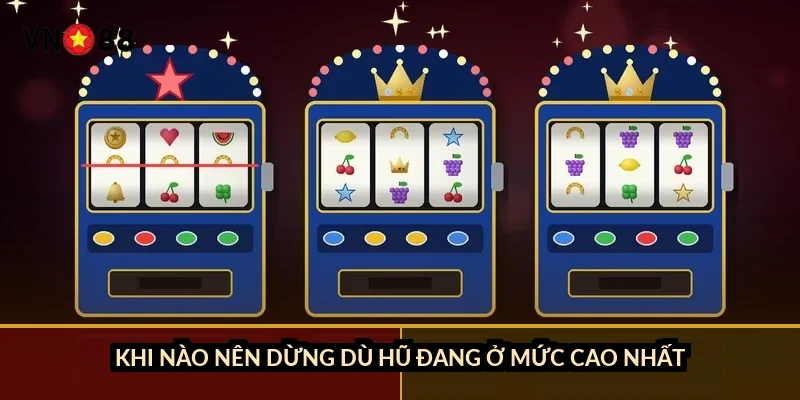 Khi nào nên dừng dù hũ đang ở mức cao nhất?