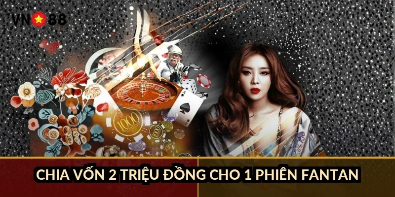 Chia vốn 2 triệu đồng cho 1 phiên Fantan thế nào?